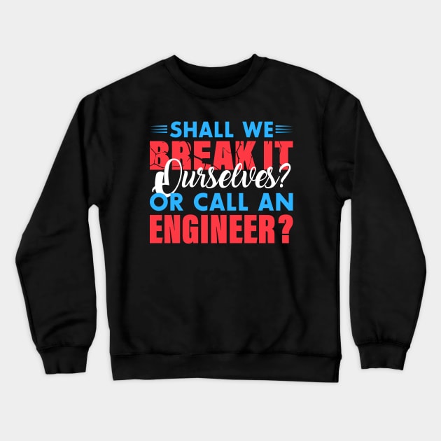 Shall we break it ourselves? or call an Engineer Crewneck Sweatshirt by chiefOP